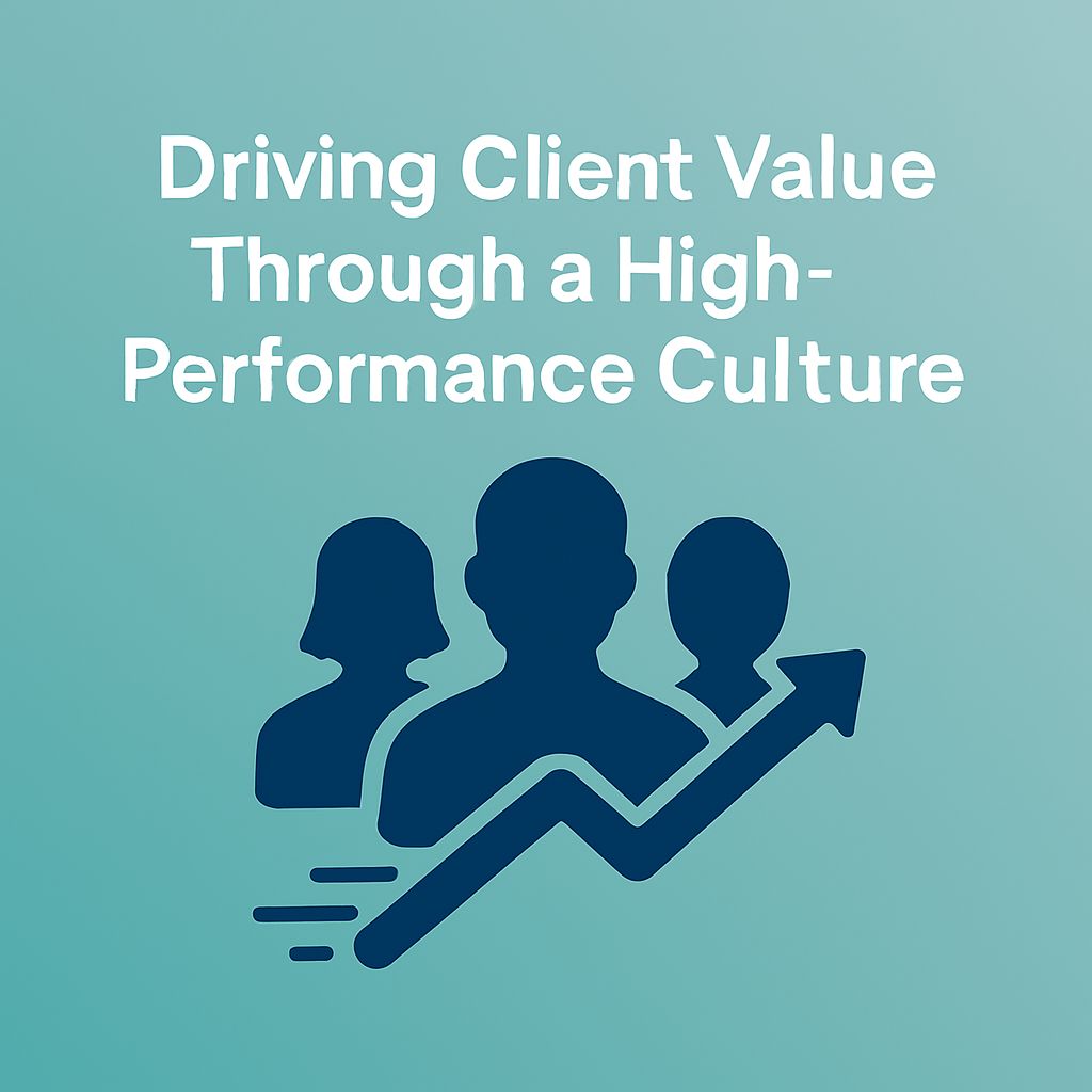 Driving Client Value Through a High-Performance Culture
